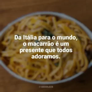 Da Itália para o mundo, o macarrão é um presente que todos adoramos. Dia do Macarrão