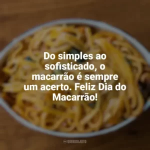 Do simples ao sofisticado, o macarrão é sempre um acerto. Feliz Dia do Macarrão! Dia do Macarrão