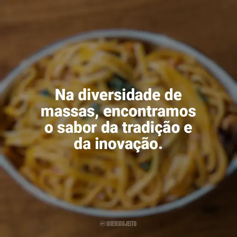 Frases Dia do Macarrão homenagem: Na diversidade de massas, encontramos o sabor da tradição e da inovação.
