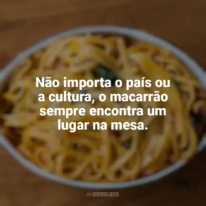 Não importa o país ou a cultura, o macarrão sempre encontra um lugar na mesa. Dia do Macarrão