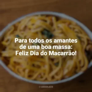 Para todos os amantes de uma boa massa: Feliz Dia do Macarrão! Dia do Macarrão