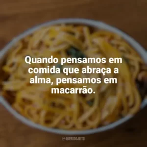 Quando pensamos em comida que abraça a alma, pensamos em macarrão. Dia do Macarrão