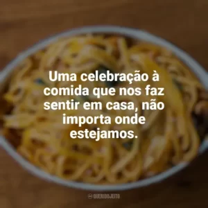 Uma celebração à comida que nos faz sentir em casa, não importa onde estejamos. Dia do Macarrão