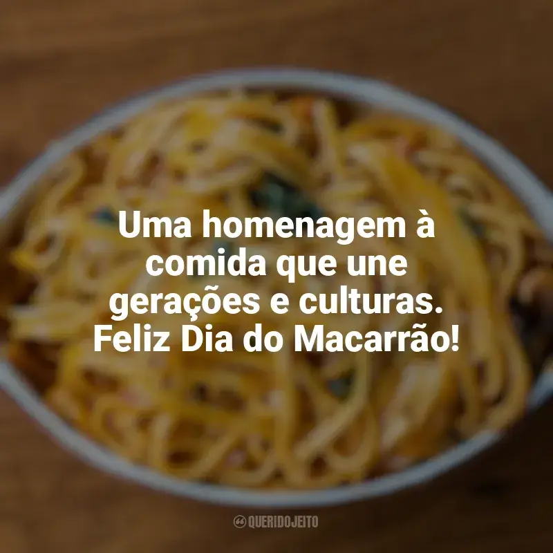 Dia do Macarrão frases: Uma homenagem à comida que une gerações e culturas. Feliz Dia do Macarrão!