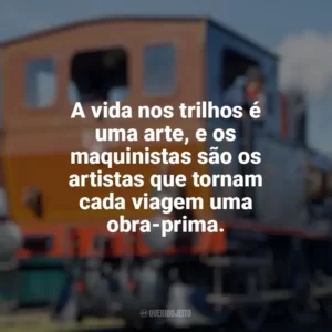 A vida nos trilhos é uma arte, e os maquinistas são os artistas que tornam cada viagem uma obra-prima. Dia do Maquinista