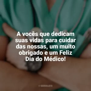 A vocês que dedicam suas vidas para cuidar das nossas, um muito obrigado e um Feliz Dia do Médico! Dia do Médico