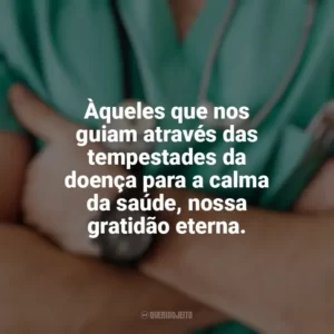 Àqueles que nos guiam através das tempestades da doença para a calma da saúde, nossa gratidão eterna. Dia do Médico