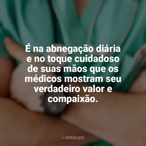 É na abnegação diária e no toque cuidadoso de suas mãos que os médicos mostram seu verdadeiro valor e compaixão. Dia do Médico