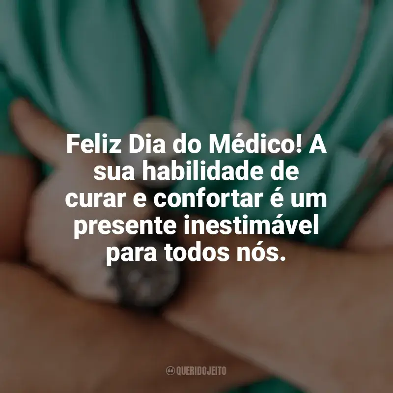 Frases para o Dia do Médico: Feliz Dia do Médico! A sua habilidade de curar e confortar é um presente inestimável para todos nós.