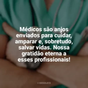 Médicos são anjos enviados para cuidar, amparar e, sobretudo, salvar vidas. Nossa gratidão eterna a esses profissionais! Dia do Médico