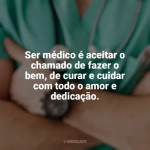 Ser médico é aceitar o chamado de fazer o bem, de curar e cuidar com todo o amor e dedicação. Dia do Médico