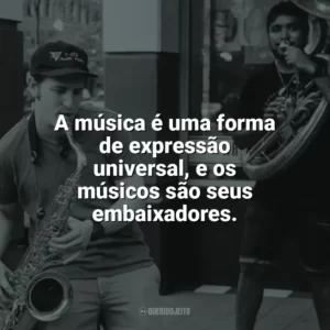 A música é uma forma de expressão universal, e os músicos são seus embaixadores. Dia do Músico