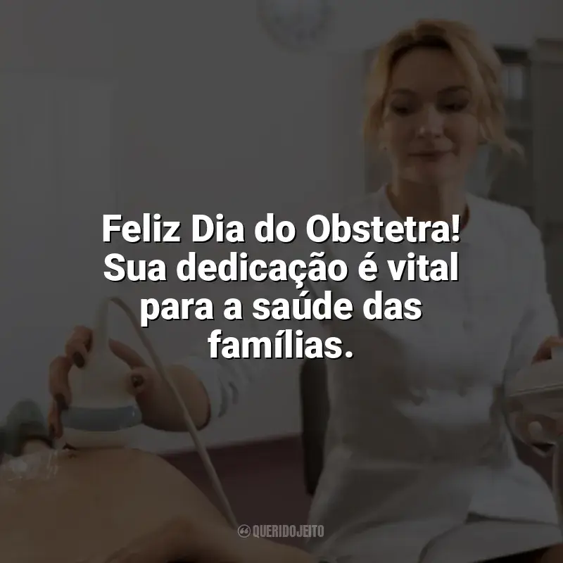 Frases Dia do Obstetra: Feliz Dia do Obstetra! Sua dedicação é vital para a saúde das famílias.