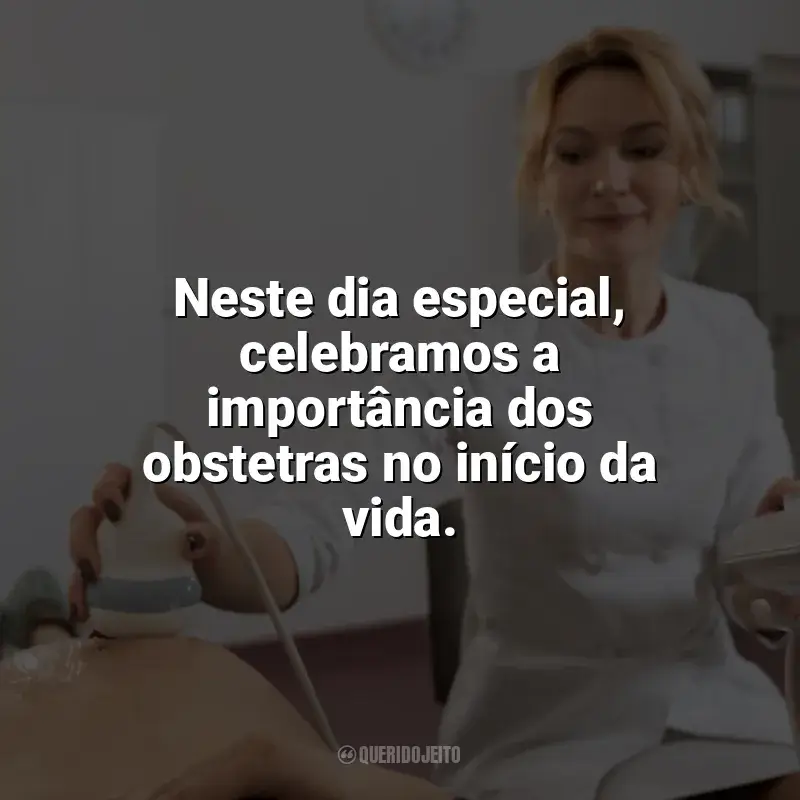 Frases para o Dia do Obstetra: Neste dia especial, celebramos a importância dos obstetras no início da vida.