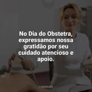 No Dia do Obstetra, expressamos nossa gratidão por seu cuidado atencioso e apoio. Dia do Obstetra