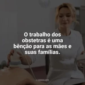 O trabalho dos obstetras é uma bênção para as mães e suas famílias. Dia do Obstetra