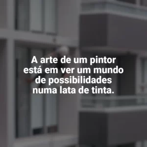 A arte de um pintor está em ver um mundo de possibilidades numa lata de tinta. Dia do Pintor