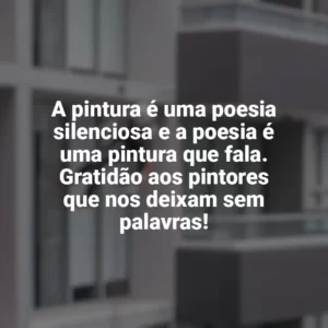 A pintura é uma poesia silenciosa e a poesia é uma pintura que fala. Gratidão aos pintores que nos deixam sem palavras! Dia do Pintor