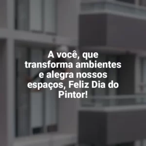 A você, que transforma ambientes e alegra nossos espaços, Feliz Dia do Pintor! Dia do Pintor