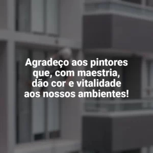 Agradeço aos pintores que, com maestria, dão cor e vitalidade aos nossos ambientes! Dia do Pintor