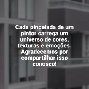 Cada pincelada de um pintor carrega um universo de cores, texturas e emoções. Agradecemos por compartilhar isso conosco! Dia do Pintor