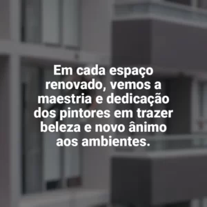 Em cada espaço renovado, vemos a maestria e dedicação dos pintores em trazer beleza e novo ânimo aos ambientes. Dia do Pintor