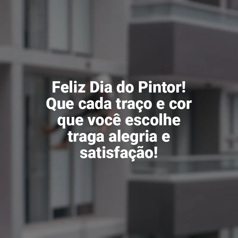 Frases do Dia do Pintor: Feliz Dia do Pintor! Que cada traço e cor que você escolhe traga alegria e satisfação!