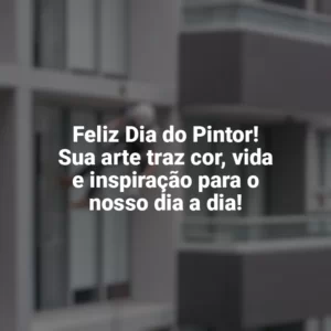 Feliz Dia do Pintor! Sua arte traz cor, vida e inspiração para o nosso dia a dia! Dia do Pintor