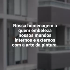 Nossa homenagem a quem embeleza nossos mundos internos e externos com a arte da pintura. Dia do Pintor