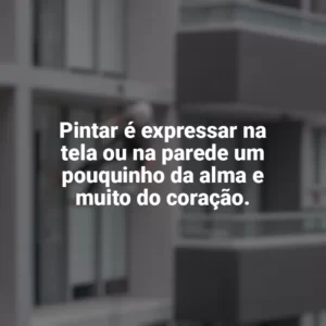 Pintar é expressar na tela ou na parede um pouquinho da alma e muito do coração. Dia do Pintor
