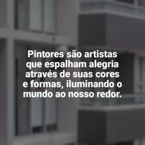 Pintores são artistas que espalham alegria através de suas cores e formas, iluminando o mundo ao nosso redor. Dia do Pintor