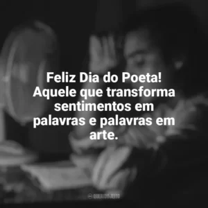 Feliz Dia do Poeta! Aquele que transforma sentimentos em palavras e palavras em arte. Dia do Poeta