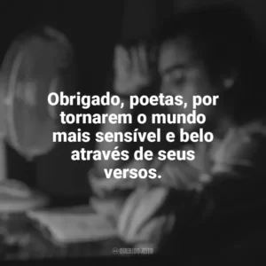 Obrigado, poetas, por tornarem o mundo mais sensível e belo através de seus versos. Dia do Poeta