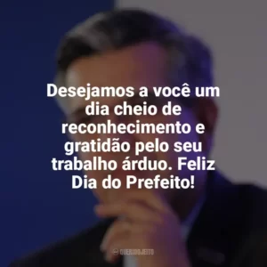 Desejamos a você um dia cheio de reconhecimento e gratidão pelo seu trabalho árduo. Feliz Dia do Prefeito! Dia do Prefeito