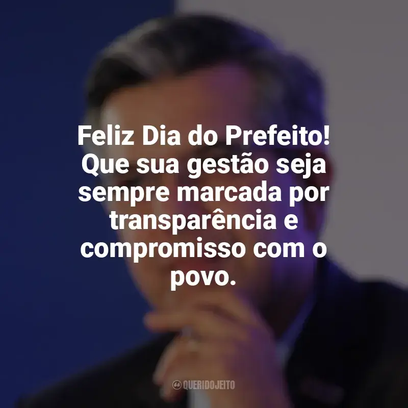 Frases do Dia do Prefeito: Feliz Dia do Prefeito! Que sua gestão seja sempre marcada por transparência e compromisso com o povo.