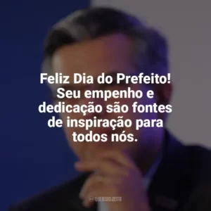 Feliz Dia do Prefeito! Seu empenho e dedicação são fontes de inspiração para todos nós. Dia do Prefeito