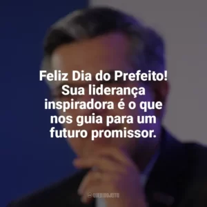 Feliz Dia do Prefeito! Sua liderança inspiradora é o que nos guia para um futuro promissor. Dia do Prefeito