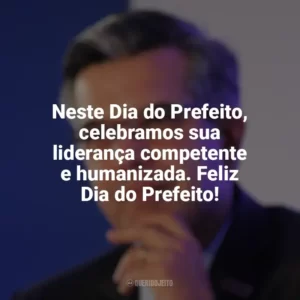 Neste Dia do Prefeito, celebramos sua liderança competente e humanizada. Feliz Dia do Prefeito! Dia do Prefeito