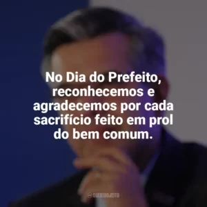 No Dia do Prefeito, reconhecemos e agradecemos por cada sacrifício feito em prol do bem comum. Dia do Prefeito