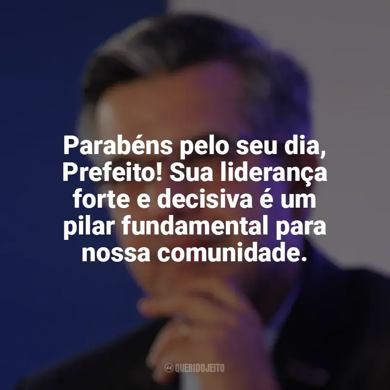 Frases para o Dia do Prefeito: Parabéns pelo seu dia! Que continue a lutar incansavelmente por uma cidade mais justa e equitativa para todos.