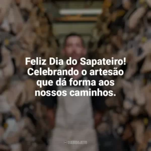 Feliz Dia do Sapateiro! Celebrando o artesão que dá forma aos nossos caminhos. Dia do Sapateiro