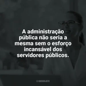 A administração pública não seria a mesma sem o esforço incansável dos servidores públicos. Dia do Servidor Público