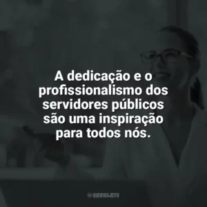 A dedicação e o profissionalismo dos servidores públicos são uma inspiração para todos nós. Dia do Servidor Público
