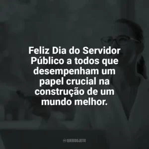 Feliz Dia do Servidor Público a todos que desempenham um papel crucial na construção de um mundo melhor. Dia do Servidor Público