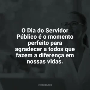 O Dia do Servidor Público é o momento perfeito para agradecer a todos que fazem a diferença em nossas vidas. Dia do Servidor Público