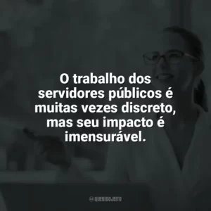 O trabalho dos servidores públicos é muitas vezes discreto, mas seu impacto é imensurável. Dia do Servidor Público