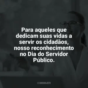 Para aqueles que dedicam suas vidas a servir os cidadãos, nosso reconhecimento no Dia do Servidor Público. Dia do Servidor Público