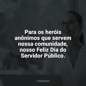 Para os heróis anônimos que servem nossa comunidade, nosso Feliz Dia do Servidor Público. Dia do Servidor Público