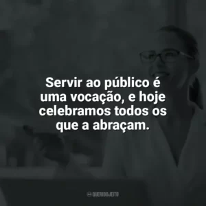 Servir ao público é uma vocação, e hoje celebramos todos os que a abraçam. Dia do Servidor Público
