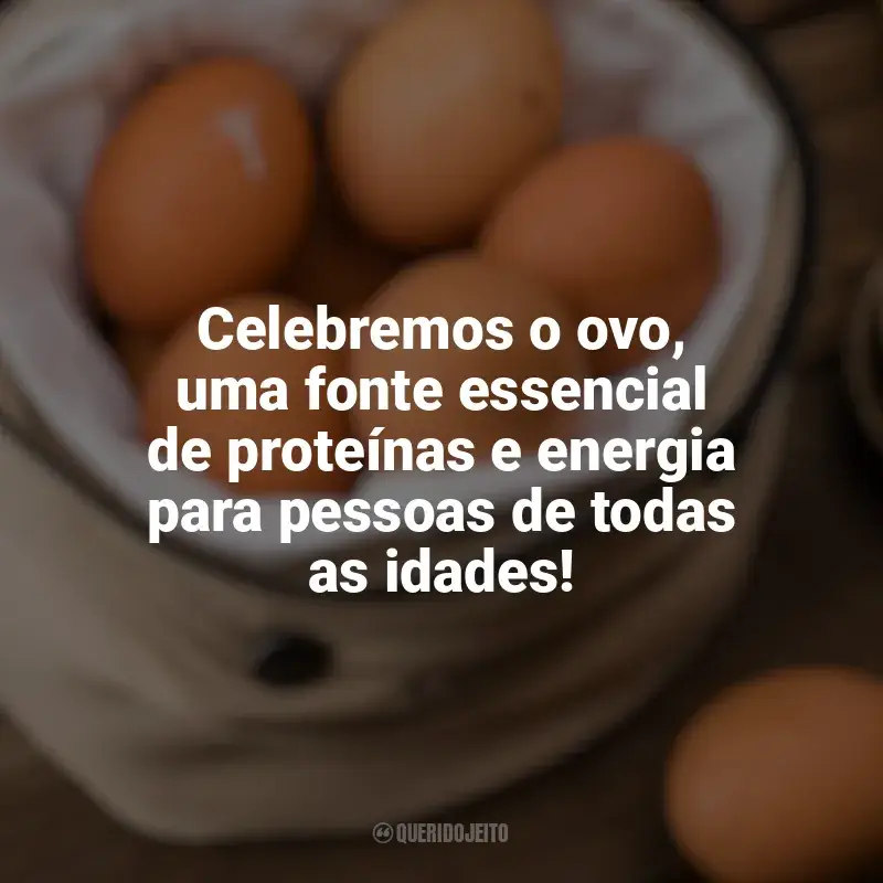 Frases Feliz Dia Mundial do Ovo: Celebremos o ovo, uma fonte essencial de proteínas e energia para pessoas de todas as idades!